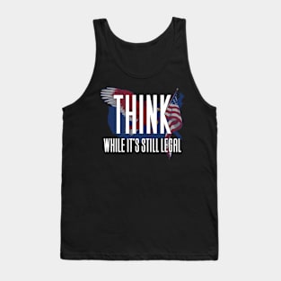 Think While It's Still Legal Tank Top